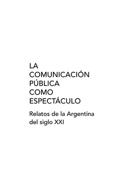 La Comunicación Pública Como Espectáculo Relatos De La Argentina Del Siglo XXI