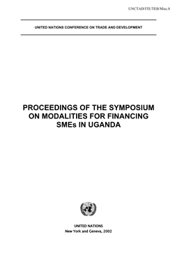 PROCEEDINGS of the SYMPOSIUM on MODALITIES for FINANCING Smes in UGANDA