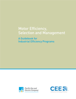 Motor Efficiency, Selection and Management a Guidebook for Industrial Efficiency Programs for More Information, Contact