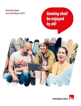 Svenska Spel Annual Report 2017 Gaming Shall Be Enjoyed by All! Contents Review of 2017