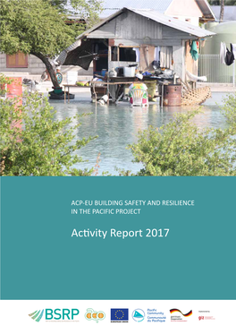 Activity Report 2017 BUILIDING SAFETY and RESILIENCE in the PACIFIC PROJECT