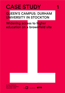 CASE Study 1 Q Ueen’S Campus: Durham Univ Ersity in Stockton Widening Access to Higher Education on a Brownfield Site