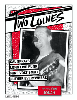 LABEL GUIDE 2 – TWO LOUIES, May 2001 KAL TANNER 1957-2001 He Portland Music Tribe Lost a Soul Last Are the Webberettes) and This Is Usually Why Kal and Month