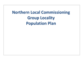 Northern Local Commissioning Group Locality Population Plan