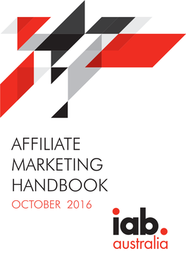 AFFILIATE MARKETING HANDBOOK OCTOBER 2016 the 2016 Affiliate Marketing Handbook Was Compiled by the IAB Affiliate Marketing Working Group