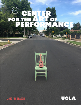 2020–21 Season Art Matters Now More Than Ever Welcome to Ucla’S Center for the Art of Performance