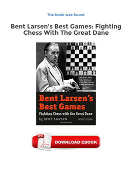 Bent Larsen's Best Games: Fighting Chess with the Great Dane Free Download PDF Bent Larsen (1935-2010) Was One of the Greatest Fighters Chess Has Ever Seen