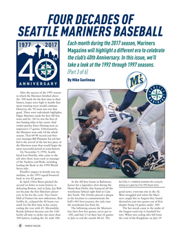 FOUR DECADES of SEATTLE MARINERS BASEBALL Each Month During the 2017 Season, Mariners Magazine Will Highlight a Different Era to Celebrate the Club’S 40Th Anniversary