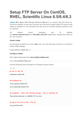 Setup FTP Server on Centos, RHEL, Scientific Linux 6.5/6.4/6.3 Vsftpd (Very Secure File Transport Protocol Daemon) Is a Secure, Fast FTP Server for Unix/Linux Systems