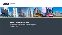 OUE Commercial REIT Re-Branding of Mandarin Orchard Singapore 26 March 2020 Important Notice