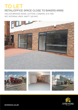 To Let Retail/Office Space Close to Bakers Arms 493 Lea Bridge Road, Leyton, London, E10 7Eb Net Internal Area 866Ft 2 (80.4M2) 493 Lea Bridge Road Leyton, E10 7Eb