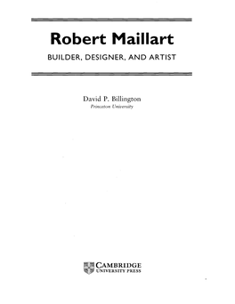 Robert Maillart BUILDER, DESIGNER, and ARTIST