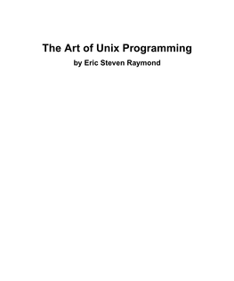 The Art of Unix Programming by Eric Steven Raymond the Art of Unix Programming by Eric Steven Raymond Copyright © 2003 Eric S
