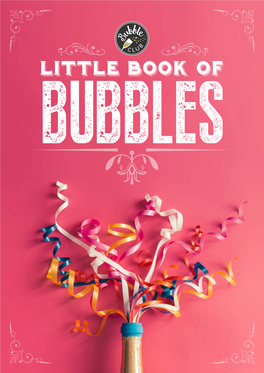 LITTLE BOOK of BUBBLES Welcome | 3 DISCOVER a WORLD of SPARKLING WINE with a BUBBLE CLUB MEMBERSHIP from The