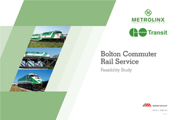 Bolton Commuter Rail Feasibility Study Region of York City of Toronto Town of Caledon Metrolinx Has Completed the Bolton Commuter Rail Service Feasibility Study