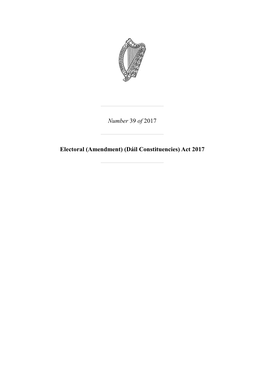 Number 39 of 2017 Electoral (Amendment) (Dáil Constituencies