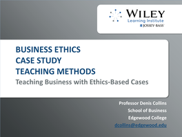 BUSINESS ETHICS CASE STUDY TEACHING METHODS Teaching Business with Ethics-Based Cases