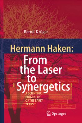 Hermann Haken: from the Laser to Synergetics a SCIENTIFIC BIOGRAPHY of the EARLY YEARS 123 Hermann Haken: from the Laser to Synergetics Bernd Kröger