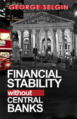 FINANCIAL STABILITY Without CENTRAL BANKS Financial Stability Without Central Banks This Publication Is Based on Research That Forms Part of the Paragon Initiative