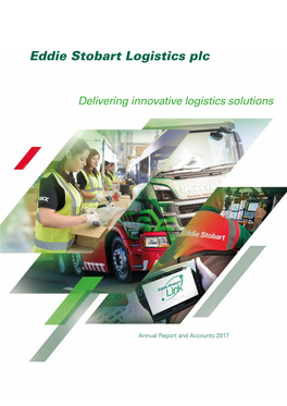 Annual Report and Accounts 2017 Accounts and Report Annual Delivering Innovative Logistics Innovative Delivering Solutions Eddie Stobarteddie Plc Logistics