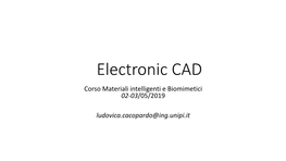 Electronic CAD Corso Materiali Intelligenti E Biomimetici 02-03/05/2019