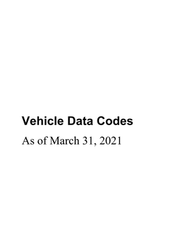 Vehicle Data Codes As of March 31, 2021 Vehicle Data Codes Table of Contents
