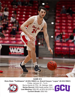 GAME #10 Dixie State “Trailblazers” (4-5/0-2 WAC) Vs. Grand Canyon “Lopes” (8-3/2-0 WAC) Friday, January 22 - 7 P.M