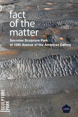 FACT of the MATTER JANUARY 21–MAY 16 2014 Fact of the Matter Socrates Sculpture Park at 1285 Avenue of the Americas Gallery