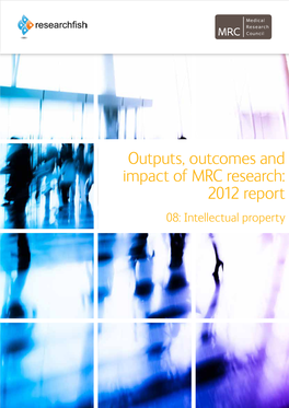 Outputs, Outcomes and Impact of MRC Research: 2012 Report 08: Intellectual Property 08: Intellectual Property