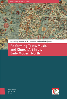 Re-Forming Texts, Music, and Church Art in the Early Modern North Brings Together Scholars from Different Disciplinary Backgrounds