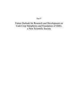 Future Outlook for Research and Development on Cash Crop Halophytes and Foundation of ISHU, a New Scientific Society Introduction to Part V - Gold Medal Award