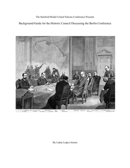 Background Guide for the Historic Council Discussing the Berlin Conference