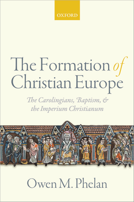 The Formation of Christian Europe: the Carolingians, Baptism, and the Imperium Christianum