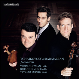 Piano Trios VADIM GLUZMAN Violin JOHANNES MOSER Cello YEVGENY SUDBIN Piano BIS-2372 TCHAIKOVSKY, Pyotr Ilyich (1840—93)