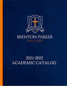 2021-2022 ACADEMIC CATALOG Brewton-Parker College Page 2 of 194 2021 – 2022 Academic Catalog Table of Contents Notice