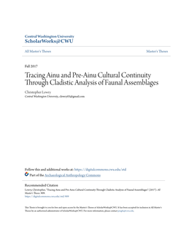 Tracing Ainu and Pre-Ainu Cultural Continuity Through Cladistic Analysis of Faunal Assemblages Christopher Lowry Central Washington University, Clowry03@Gmail.Com