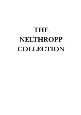 THE NELTHROPP COLLECTION the NELTHROPP COLLECTION Described in Henry Nelthropp’S Own Word