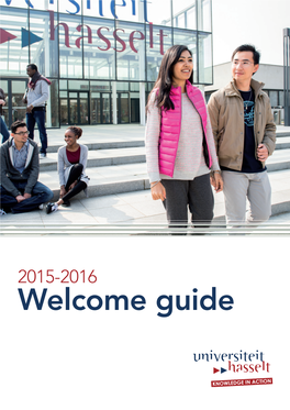 2015-2016 Welcome Guide 2015-2016 WELCOME GUIDE HASSELT UNIVERSITY for INTERNATIONAL STUDENTS