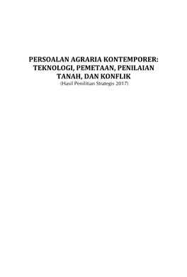 PERSOALAN AGRARIA KONTEMPORER: TEKNOLOGI, PEMETAAN, PENILAIAN TANAH, DAN KONFLIK (Hasil Penilitian Strategis 2017)