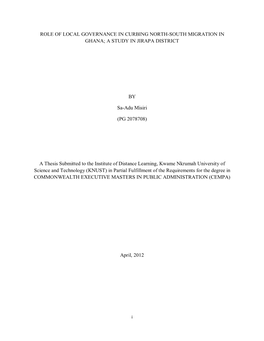 ROLE of LOCAL GOVERNANCE in CURBING NORTH-SOUTH MIGRATION in GHANA; a STUDY in JIRAPA DISTRICT by Sa-Adu Misiri (PG 2078708)