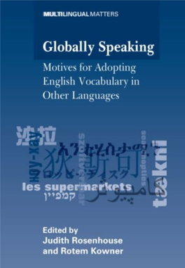 Globally Speaking: Motives for Adopting English Vocabulary in Other Languages Edited by Judith Rosenhouse and Rotem Kowner