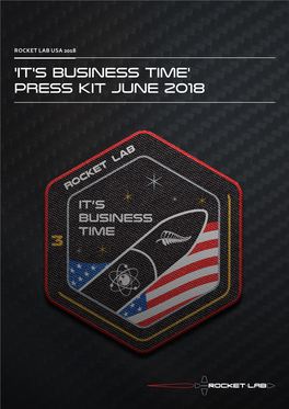 'IT's Business Time' Press Kit JUNE 2018 ROCKET LAB PRESS KIT 'IT's BUSINESS TIME' 2018