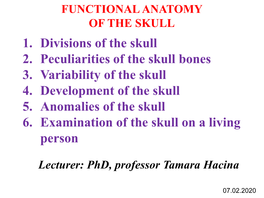 1. Divisions of the Skull 2. Peculiarities of the Skull Bones 3. Variability of the Skull 4