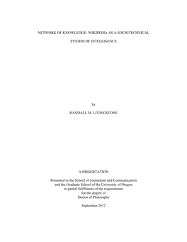 NETWORK of KNOWLEDGE: WIKIPEDIA AS a SOCIOTECHNICAL SYSTEM of INTELLIGENCE by RANDALL M. LIVINGSTONE a DISSERTATION Presented To