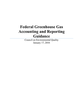 Federal Greenhouse Gas Accounting and Reporting Guidance Council on Environmental Quality January 17, 2016