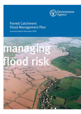 Parrett Catchment Flood Management Plan Summary Report December 2009 Managing Flood Risk We Are the Environment Agency