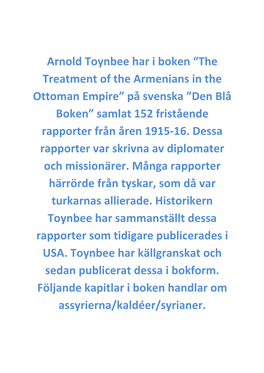 Arnold Toynbee Har I Boken “The Treatment of the Armenians in the Ottoman Empire” På Svenska ”Den Blå Boken” Samlat 152 Fristående Rapporter Från Åren 1915‐16