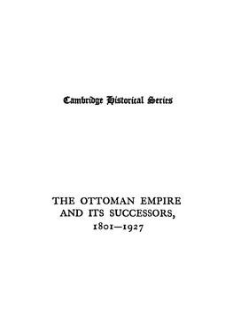 THE OTTOMAN EMPIRE and ITS SUCCESSORS, 1801-1927 .CAMBRIDGE UNIVERSITY PRESS LONDON: Fetter Lane