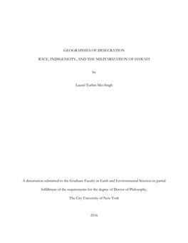 GEOGRAPHIES of DESECRATION RACE, INDIGENEITY, and the MILITARIZATION of HAWAI'i by Laurel Turbin Mei-Singh a Dissertation Subm