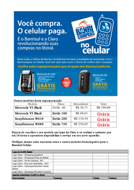 Grátis Sonyericcson W610 Estilo 200 R$ 110,34 Grátis Sonyericcson W880 Estilo 750 R$ 256,65 Grátis